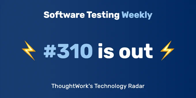 Software Testing Weekly — Issue 310: ThoughtWork's Technology Radar
