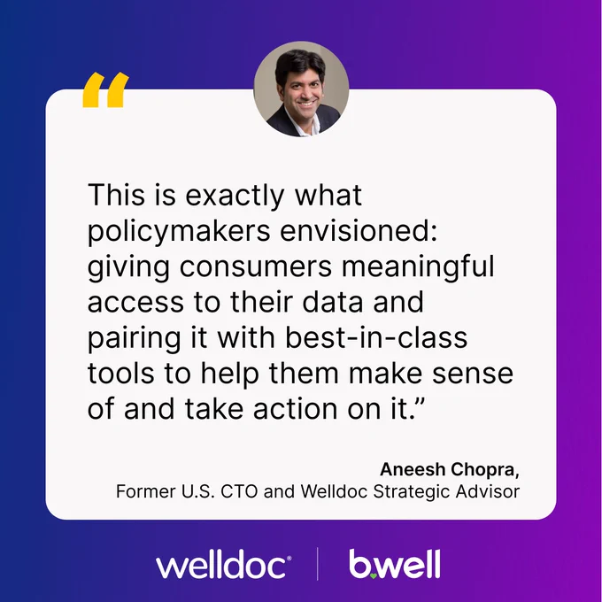 The image features a quote on a purple and blue gradient background. The quote is from Aneesh Chopra, a former U.S. CTO and Welldoc Strategic Advisor. It reads: "This is exactly what policymakers envisioned: giving consumers meaningful access to their data and pairing it with best-in-class tools to help them make sense of and take action on it." Below the quote are the logos of Welldoc and b.well. There is a small circular photograph of Aneesh Chopra above the quote.