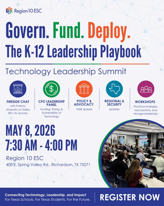 Poster for the "Technology Leadership Summit" by Region 10 ESC. The main text reads "Govern. Fund. Deploy. The K-12 Leadership Playbook." The event features panels on leadership, policy, and workshops. It will occur on May 8, 2026, from 7:30 AM to 4:00 PM in Richardson, Texas. The bottom highlights themes of connection, leadership, and impact for Texas schools, urging registration.