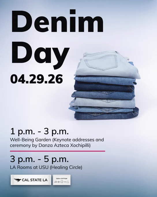 A stack of folded denim clothing against a blue background. Text reads: "Denim Day 04.29.26. 1 p.m. - 3 p.m. Well-Being Garden (Keynote addresses and ceremony by Danza Azteca Xochipilli). 3 p.m. - 5 p.m. LA Rooms at USU (Healing Circle)." Cal State LA logo is at the bottom, with icons indicating 100% cotton and wash instructions.