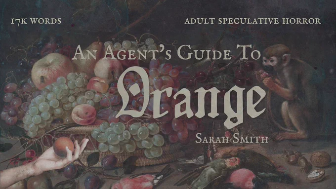Post reads: "An Agent's Guide to Orange, 17k words, Adult Speculative Horror," in light greenish brown font. The poster is of a Dutch oil painting, a still life with fruit. A monkey is eating fruit in the right corner, and a hand holding an orange sits in the bottom left. 