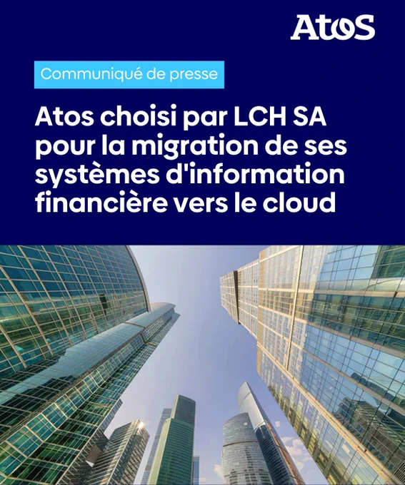 Atos choisi par LCH SA pour la migration de ses systèmes d'information financière vers le cloud