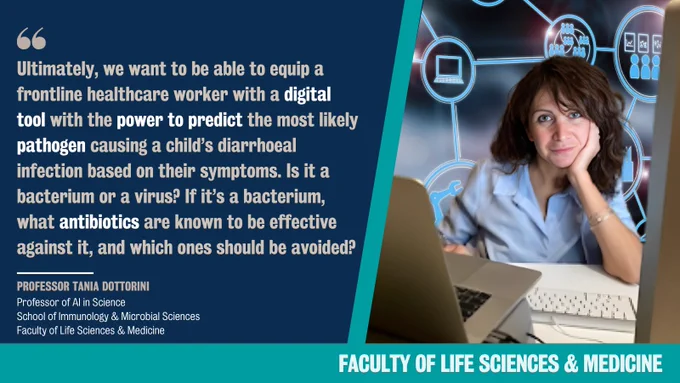 Photo of Professor Tania Dottorini with quote: "Ultimately, we want to be able to equip a frontline healthcare worker with a digital tool with the power to predict the most likely pathogen causing a child’s diarrhoeal infection based on their symptoms. Is it a bacterium or a virus? If it’s a bacterium, what antibiotics are known to be effective against it, and which ones should be avoided?"