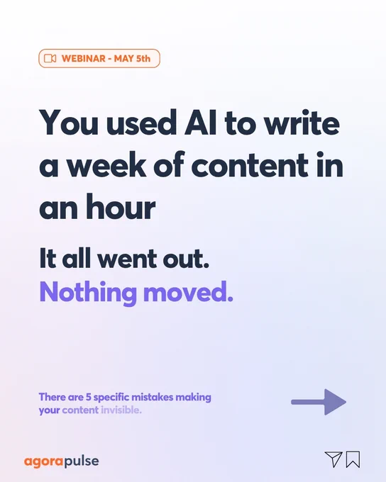 Alt text: A graphic promoting a webinar on May 5th by Agorapulse. The text reads, "You used AI to write a week of content in an hour. It all went out. Nothing moved." Below, it mentions five specific mistakes making content invisible. There is an arrow pointing right and the Agorapulse logo is displayed at the bottom. The background is a light gradient.