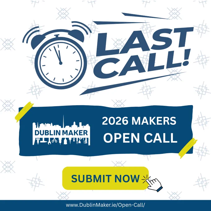 Graphic reminding people the Dublin Maker 2026 Makers Open Call closes soon. The design features a large blue alarm clock icon with the words “Last Call!” in bold blue lettering. Below, a blue banner with yellow tape accents displays the Dublin Maker logo and the text “2026 Makers Open Call.” A bright yellow button reads “Submit Now” with a clicking hand icon. The background includes a subtle geometric pattern, and the website link www.DublinMaker.ie/Open-Call/ appears at the bottom.