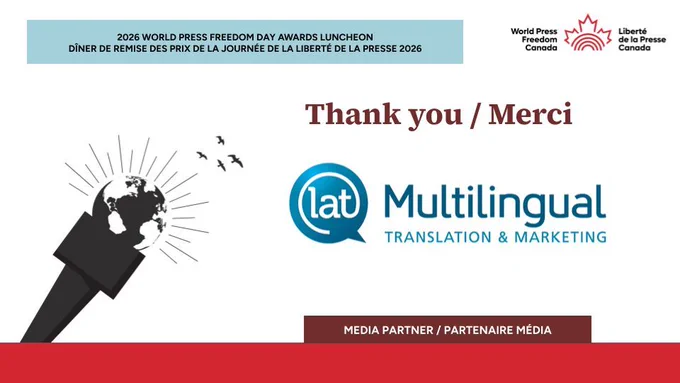 2026 WORLD PRESS FREEDOM DAY AWARDS LUNCHEON
DÎNER DE REMISE DES PRIX DE LA JOURNÉE DE LA LIBERTÉ DE LA PRESSE 2026

Thank you/Merci to our Media Partner/Partenaire Media

LAT Multilingual Translation & Marketing
