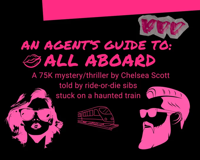 Image 1 has a black & neon pink background with a pink graphic of a woman with sunglasses, and a pink graphic of a man with short hair, sunglasses, and a beard. The board reads: 


An Agent's Guide To All Aboard

a 75K mystery/thriller by Chelsea Scott

told by ride-or-die sibs

stuck on a haunted train 


Between the graphics of the man and woman is a pink train graphic, and toward the top of the graphic are three sketched, pink hearts.