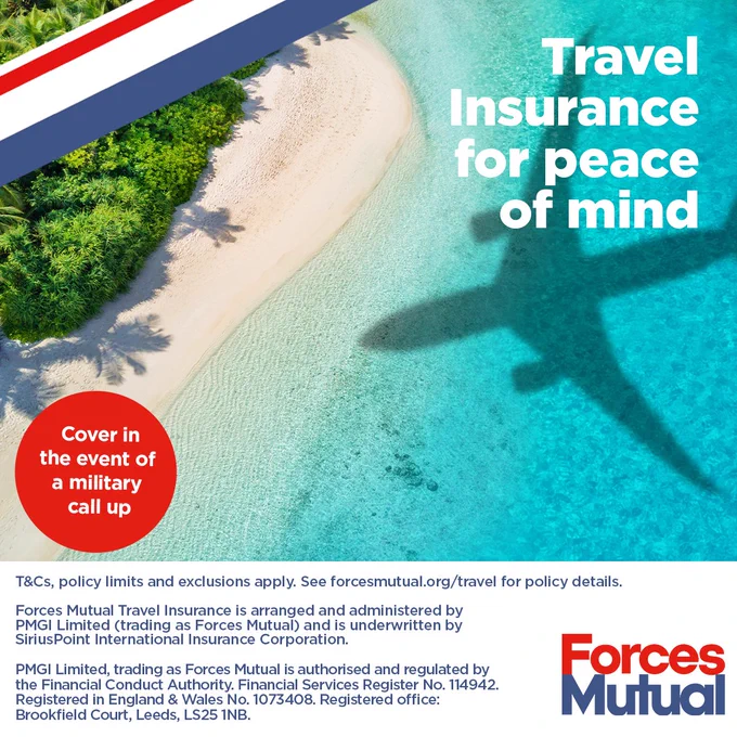 Travel Insurance for peace of mind Cover in the event of a military call up T&Cs, policy limits and exclusions apply.  See www.forcesmutual.org/travel for full policy details. Forces Mutual Travel Insurance is arranged and administered by PMGI Limited (trading as Forces Mutual) and is underwritten by SiriusPoint International Insurance Corporation.  PMGI Limited, trading as Forces Mutual is authorised and regulated  by the Financial Conduct Authority. Financial Services Register  No. 114942. Registered in England & Wales No. 1073408.  Registered office: Brookfield Court, Selby Road, Leeds, LS25 1NB. Forces Mutual