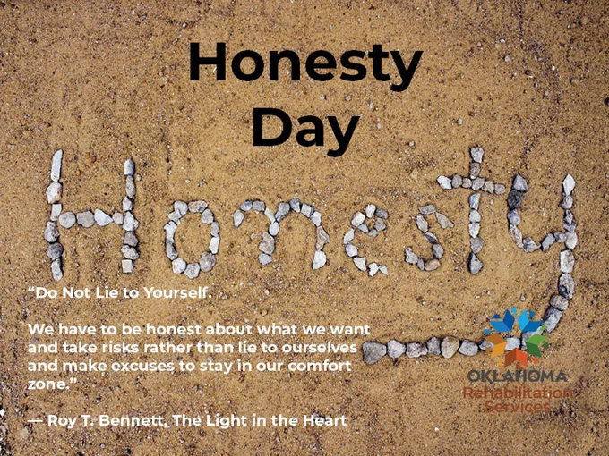 "Honesty" spelled out with rocks in the sand. Honesty Day. “Do Not Lie to Yourself. We have to be honest about what we want and take risks rather than lie to ourselves and make excuses to stay in our comfort zone.” Roy T. Bennett, The Light in the Heart. Logo, Oklahoma Rehabilitation Services. 