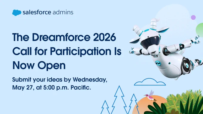 A promotional image for Salesforce admins announcing that the Dreamforce 2026 call for participation is open. It invites submissions by Wednesday, May 27, at 5 p.m. Pacific. The image features a futuristic Agent Cloudy and stylized plant designs.