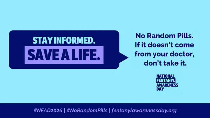 Stay Informed. Save a life. No random pills. If it doesn't come from your doctor, don't take it. National Fentanyl Awareness Day. #NFAD2026 #NoRandomPills | Fentanylawarenessday.org