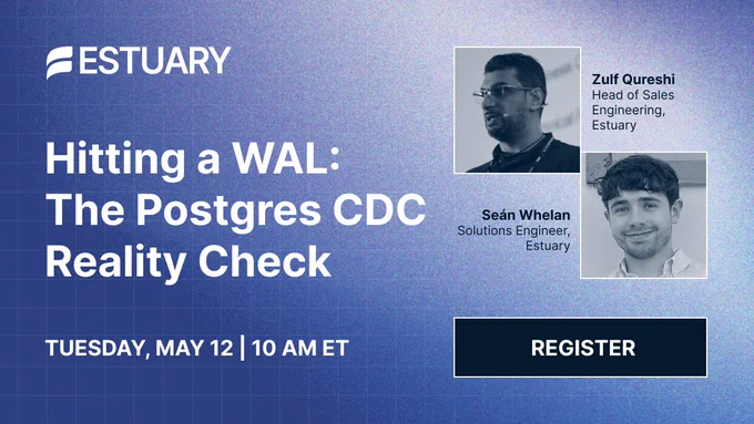 Promotional banner for an Estuary event titled "Hitting a WAL: The Postgres CDC Reality Check." It features headshots of two people labeled as Zulf Qureshi, Head of Sales Engineering at Estuary, and Seán Whelan, Solutions Engineer at Estuary. The event is scheduled for Tuesday, May 12, at 10 AM ET.