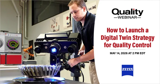 Quality Webinar | How to Launch a Digital Twin Strategy for Quality Control | May 14, 2026 at 2:00 PM EDT | Sponsored by ZEISS