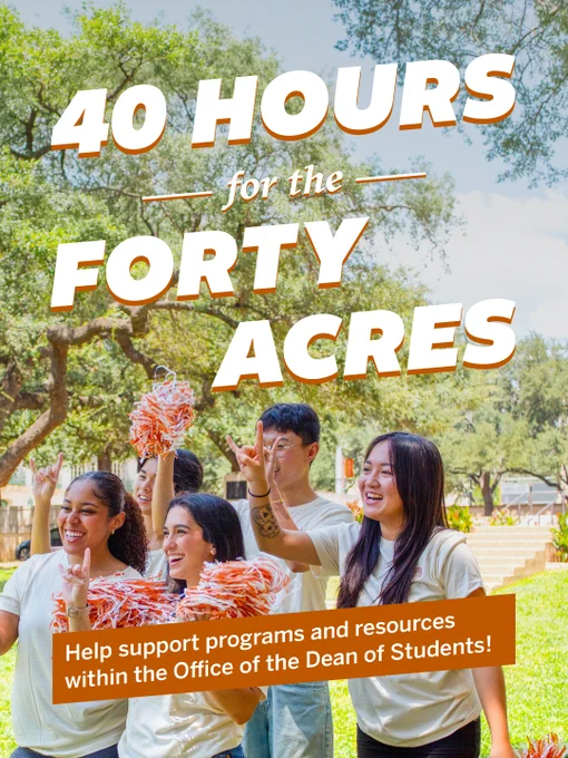 A group of students cheering outdoors, holding orange and white pom-poms, with trees in the background. Text reads "40 Hours for the Forty Acres" and "Help support programs and resources within the Office of the Dean of Students!"