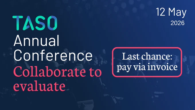 Promotional graphic for the TASO Annual Conference titled “Collaborate to evaluate.” The design features a dark blue background with a blurred audience scene. The TASO logo appears at the top left, with large white and pink text reading “Annual Conference” and “Collaborate to evaluate.” The date “12 May 2026” is displayed in the top right. A highlighted box on the right states “Last chance: pay via invoice.
