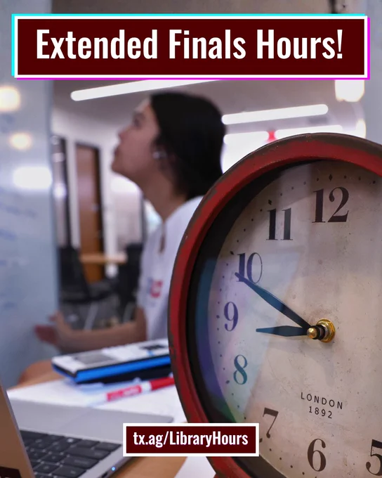 Extended Finals Hours. tx.ag/LibraryHours. Large clock in the fore-ground, a student using a whiteboard to study in the background. 