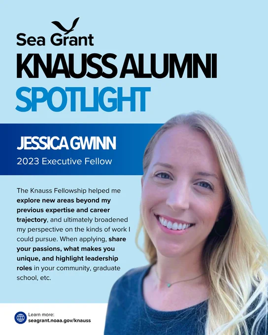A Sea Grant "Knauss Alumni Spotlight" card for Jessica Gwinn, a 2023 Executive Fellow. The card features a close-up photo of Jessica smiling with long blonde hair.

The text reads: "The Knauss Fellowship helped me explore new areas beyond my previous expertise and career trajectory, and ultimately broadened my perspective on the kinds of work I could pursue. When applying, share your passions, what makes you unique, and highlight leadership roles in your community, graduate school, etc."

Link at bottom: seagrant.noaa.gov/knauss