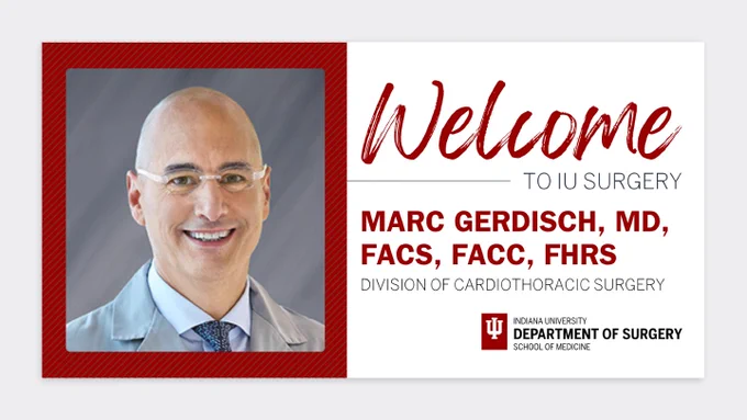 Welcome announcement featuring a headshot of Marc Gerdisch, MD, smiling and wearing glasses and a light gray coat. Text reads: ‘Welcome to IU Surgery. Marc Gerdisch, MD, FACS, FACC, FHRS. Division of Cardiothoracic Surgery.’ Indiana University Department of Surgery, School of Medicine logo displayed.