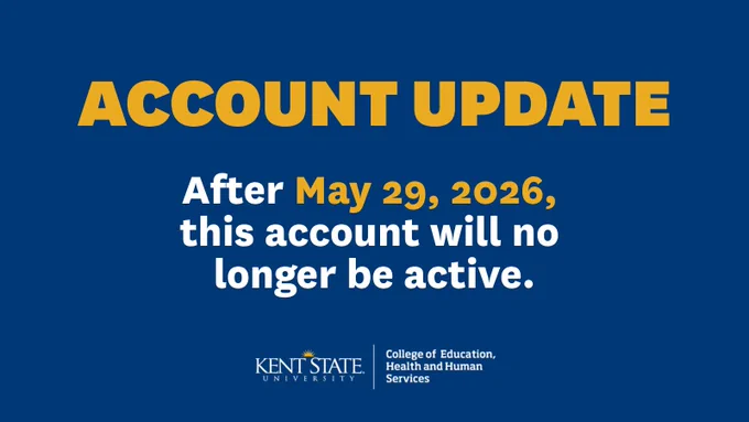 Blue and gold graphic that reads 'Account Update. After May 29, 2026, this account will no longer be active' with a Kent State University College of Education, Health and Human Services logo.