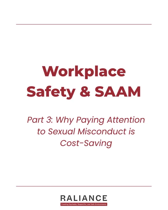 Workplace Safety & SAAM
Part 3: Why Paying Attention to Sexual Misconduct is Cost-Saving