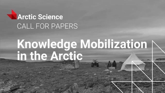 Background is a black and white image of landscape with two tents, two figures sitting and a motor vehicle. The Arctic Science logo sits at the top left corner of the graphic with copy below reading 'CALL FOR PAPERS' and 'Knowledge Mobilization in the Arctic'. The Canadian Science Publishing blaze emblem sits in the bottom right corner of the graphic. 