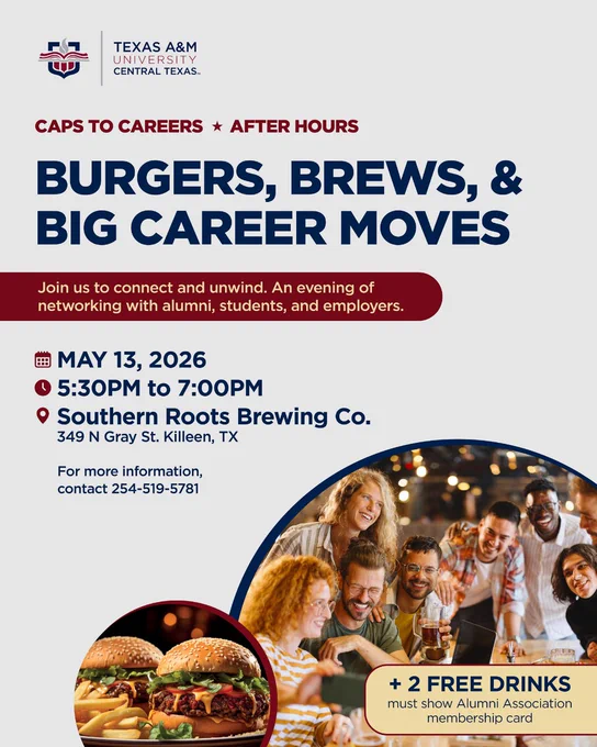 The image is a flyer for an event titled "Caps to Careers: After Hours" hosted by Texas A&M University-Central Texas. The event is called "Burgers, Brews, & Big Career Moves" and invites attendees to network with alumni, students, and employers. It will take place on May 13, 2026, from 5:30 PM to 7:00 PM at Southern Roots Brewing Co., located at 349 N Gray St, Killeen, TX. For more information, attendees can contact 254-519-5781. There is a mention of two free drinks for Alumni Association members. The flyer includes an image of a group of people smiling and enjoying food and drinks.