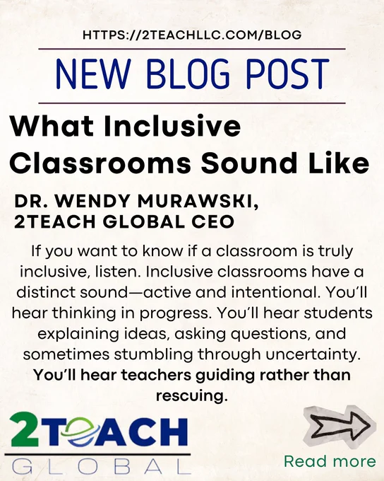 The top reads “https://2teachllc.com/blog” followed by a bold header, “New Blog Post.” The title below says, “What Inclusive Classrooms Sound Like – Dr. Wendy Murawski, 2Teach Global CEO.” A short paragraph describes the active, intentional sounds of inclusive classrooms—students thinking aloud, asking questions, and teachers guiding rather than rescuing. The 2Teach Global logo appears at the bottom along with a sketched arrow and the words “Read more.”