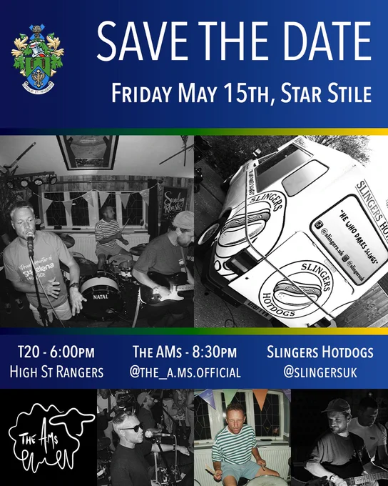 

A promotional flyer headed "Save the Date – Friday May 15th, Star Stile" on a dark blue background with a coat of arms logo in the top left. The flyer contains two black and white photographs: one of a band (The AMs) performing live in a pub setting, and one of a branded Slingers Hotdogs van. Below the photos, three event details are listed: "T20 – 6:00pm, High St Rangers"; "The AMs – 8:30pm, @the_a.ms.official"; and "Slingers Hotdogs, @slingersuk". The bottom strip shows The AMs' hand-drawn logo alongside three further black and white candid photos of band members.