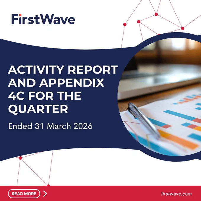 FirstWave Activity Report and Appendix 4C for the Quarter ended 31 March 2026