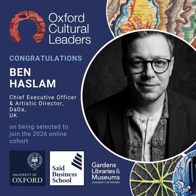 Oxford Cultural Leaders. Congratulations Ben Haslam Chief Executive Officer & Artistic Director DaDa, UK on being selected to join the 2026 online cohort.