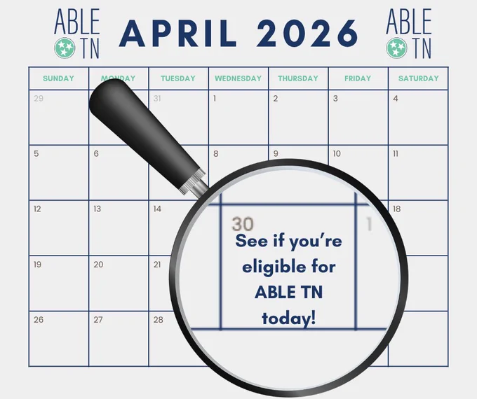Graphic of a calendar with a magnifying glass highlighting the date April 30. Text on the image reads: ‘See if you’re eligible for ABLE TN today!’ ABLE TN branding is included.