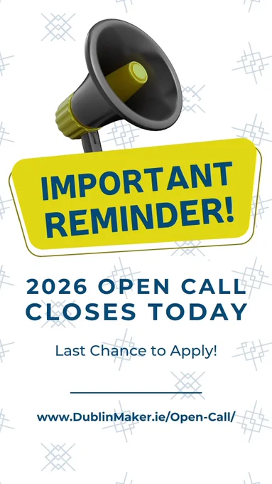 A bold reminder graphic announcing that the 2026 open call closes today, urging viewers to apply now, with a link to DublinMaker.ie.