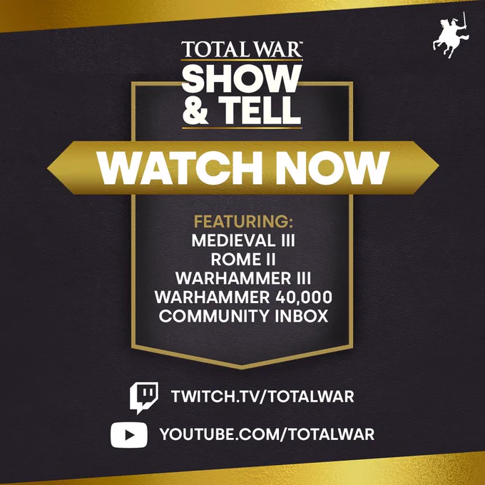 Image announcing that the Total War Show & Tell stream has just gone live on YouTube and Twitch, featuring Total War Medieval 3, Total War Rome 2, Total War Warhammer 3 and Total War Warhammer 40,000. Black leather textured background with gold bars at the top and bottom, with the stream details shown inside a gold shield-shaped frame.