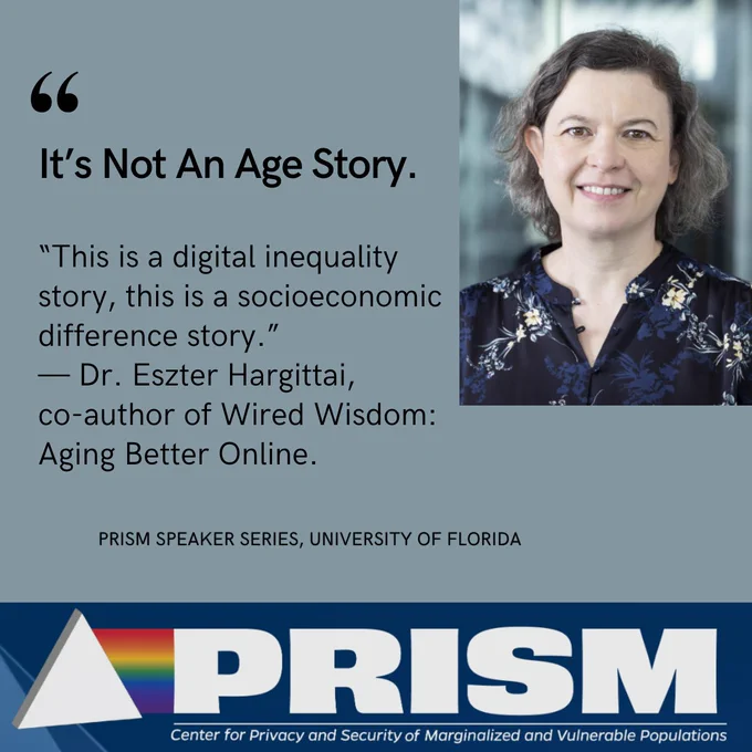 Quote graphic with Dr. Eszter Hargittai's headshot. Text reads: "It's Not An Age Story. This is a digital inequality story, this is a socioeconomic difference story." PRISM Speaker Series, University of Florida.
