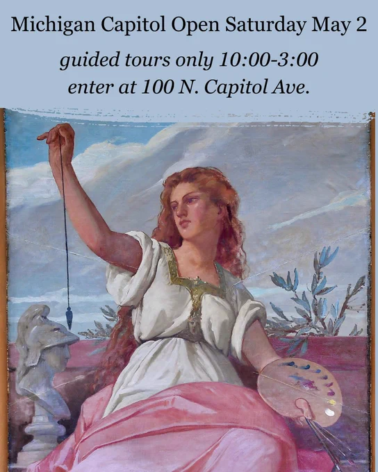 Graphic announcing the Michigan Capitol will be open Saturday, May 2 for guided tours only from 10:00 to 3:00, with entry at 100 N. Capitol Ave., above a painting of a woman holding a plumb line and artist’s palette.