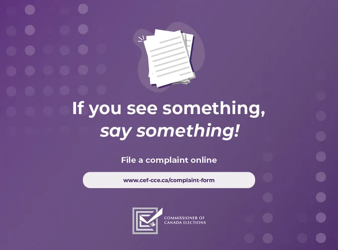 An icon of documents and the logo of the Commissioner of Canada Elections – a checked box and a maple leaf. Text on image: If you see something, say something! File a complaint online. www.cef-cce.ca/complaint-form.