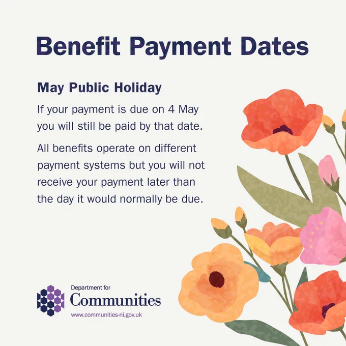 DfC Benefit Payment Dates graphic for 4 May Public Holiday. The graphic contains the DfC logo, an image of flowers and text that reads, “Benefit Payment Dates. May Public Holiday. If your payment is due on 4 May you will still be paid by that date. All benefits operate on different payment systems but you will not receive your payment later than the day it would normally be due.”