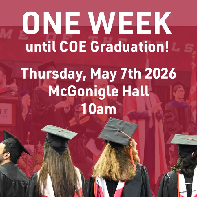 A graduation ceremony announcement with graduates in black caps and gowns. Text reads: "ONE WEEK until COE Graduation! Thursday, May 7th 2026, McGonigle Hall, 10am.