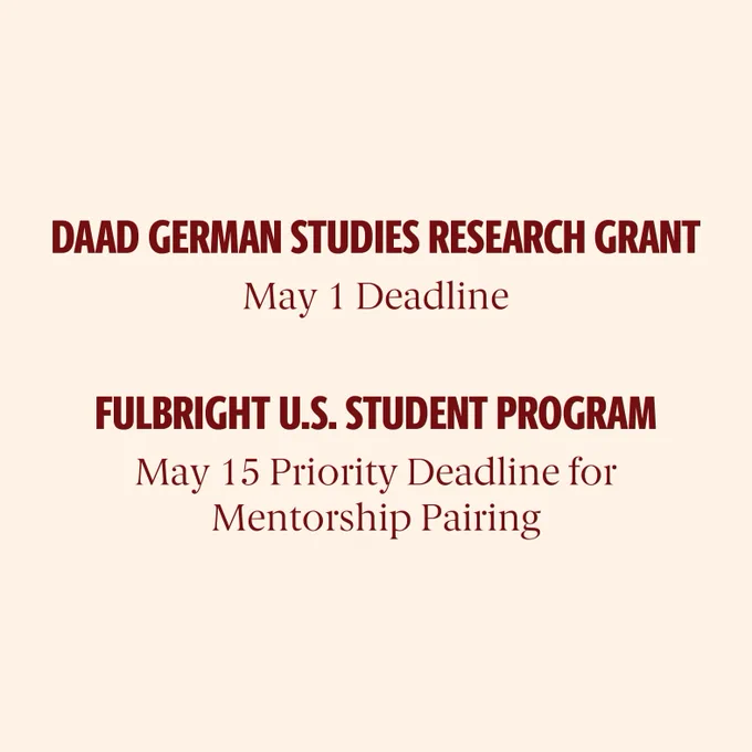 DAAD German Studies Research Grant. May 1 Deadline. Fulbright U.S. Student Program. May 15 Priority Deadline for Mentorship Pairing