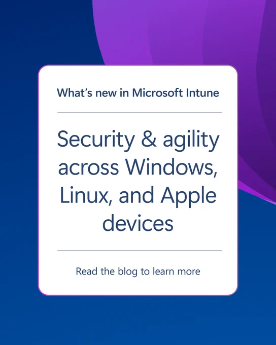 Graphic titled “What’s new in Microsoft Intune” featuring a white card on a blue and purple abstract background with the headline “Security and agility across Windows, Linux, and Apple devices” and a smaller line that reads “Read the blog to learn more.”