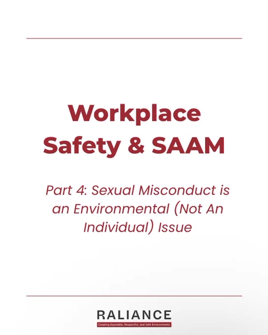 Workplace Safety & SAAM
Part 4: Sexual Misconduct is an Environmental (Not An Individual) Issue