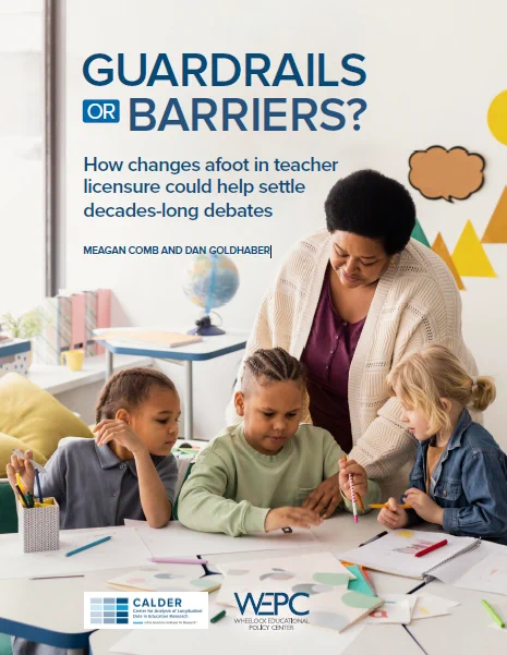 Cover page for CALDER and WEPC policy brief titled, "Guardrails or Barriers: How Changes Afoot in Teacher Licensure Could Help Settle Decades-long Debates"