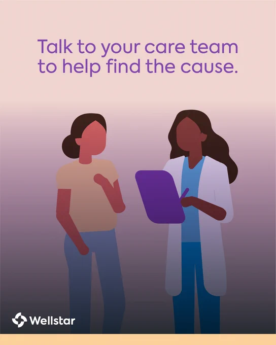 The image shows text that reads \"Talk to your care team to help find the cause.\" Two figures, one in casual wear and another in a doctor's coat holding a clipboard, are standing near each other with the Wellstar logo at the bottom.