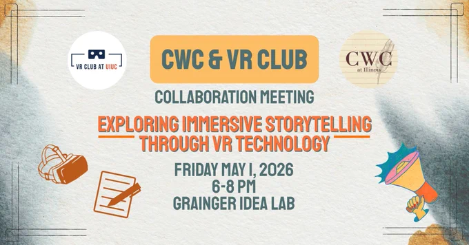 Creative Writing Workshop & VR Club Collaboration Meeting. Exploring immersive storytelling through VR technology. Friday, May 1, 2026, 6 to 8 pm, Grainger Library IDEA Lab.
