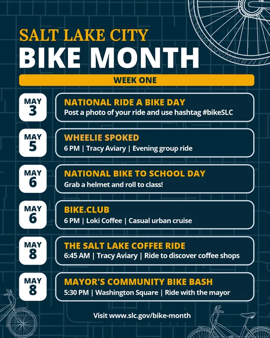 Salt Lake City Bike Month, Week One

May 3. National Ride a Bike Day. Post a photo of your ride and use hashtag bikeSLC.

May 5. Wheelie Spoked. 6 PM at Tracy Aviary. Evening group ride.

May 6. National Bike to School Day. Grab a helmet and roll to class!

May 6. Bike.Club. 6 PM at Loki Coffee. Casual urban cruise.

May 8. The Salt Lake Coffee Ride. 6:45 AM at Tracy Aviary. Ride to discover coffee shops.

May 8. Mayor's Community Bike Bash. 5:30 PM at Washington Square. Ride with the mayor.

Visit www.slc.gov/bike-month