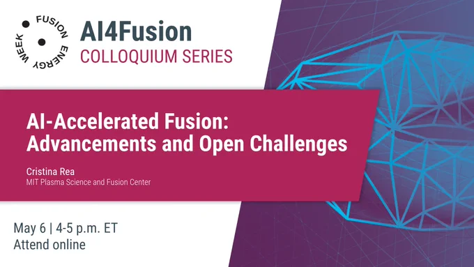 Flyer for the AI4Fusion Colloquium Series. It features the title "AI-Accelerated Fusion: Advancements and Open Challenges" with the name Cristina Rea and the MIT Plasma Science and Fusion Center. The event is scheduled for May 6, from 4-5 p.m. ET, with online attendance. The background shows a geometric pattern with blue and purple tones.