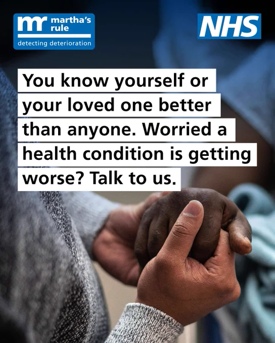 Photograph of two people holding hands. The text reads: 'You know yourself or your loved one better than anyone. Worried a health condition is getting worse? Talk to us.' 

The Martha's Rule: Detecting deterioration logo and the NHS logo are present.