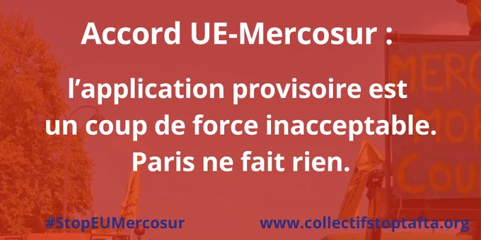 Alors qu’une nouvelle étude économique montre que l’accord de libre-échange UE-Mercosur ne produira pas les bienfaits économiques attendus par la Commission européenne, cet accord, le plus contesté de l’Histoire de l’Union européenne, va être appliqué de façon « provisoire » à compter de ce vendredi 1er mai. Sans que les filières agricoles les plus fragiles ne soient réellement protégées. Avant même que le Parlement européen ait pu voter sur le fond et avant même que la Cour de justice de l’Union européenne ait rendu son avis sur sa conformité avec le droit européen.

Communiqué du collectif national Stop Mercosur à lire ici : https://www.collectifstoptafta.org/accord-ue-mercosur/article/accord-ue-mercosur-l-application-provisoire-est-un-coup-de-force-inacceptable