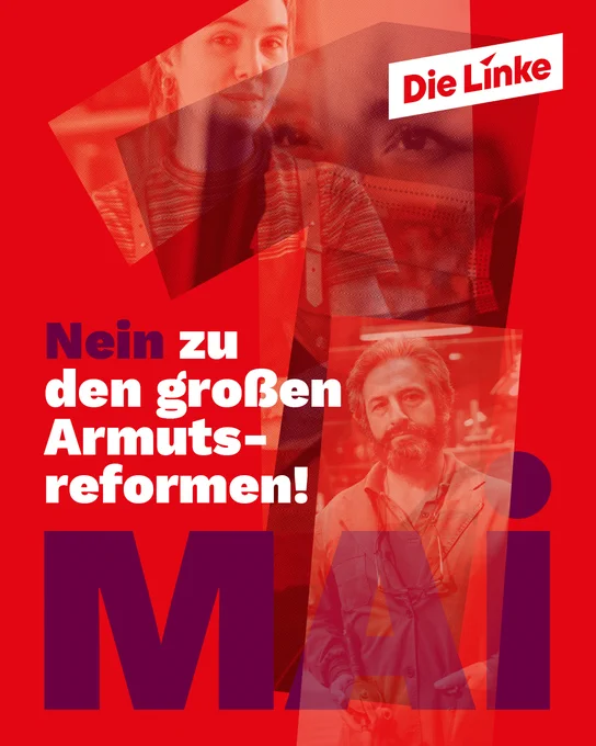 Das Sharepic der Partei Die Linke zum 1. Mai ist in kräftigen Rottönen gestaltet und zeigt mehrere übereinandergelegte Porträts von Menschen aus dem Alltag in der Form einer 1. Im Vordergrund steht groß hervorgehoben das Wort „Mai“ und der Slogan „Nein zu den großen Armutsreformen!“ Oben rechts ist das Parteilogo platziert.