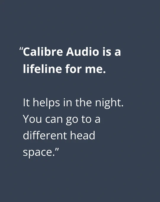 Quote stating Calibre Audio provides a lifeline, helping to shift to a different head space at night.